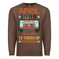 Chestnut Aprıl 1990 I Am Not 30 I'm 18 With 12 Years Of Experience Premium Sweatshirt - Bettercallsaul