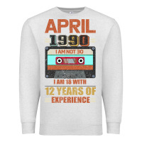 Oatmeal Heather Aprıl 1990 I Am Not 30 I'm 18 With 12 Years Of Experience Premium Sweatshirt - Bettercallsaul