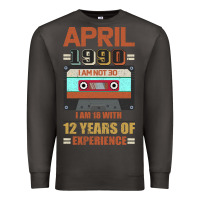 Smoke Aprıl 1990 I Am Not 30 I'm 18 With 12 Years Of Experience Premium Sweatshirt - Bettercallsaul