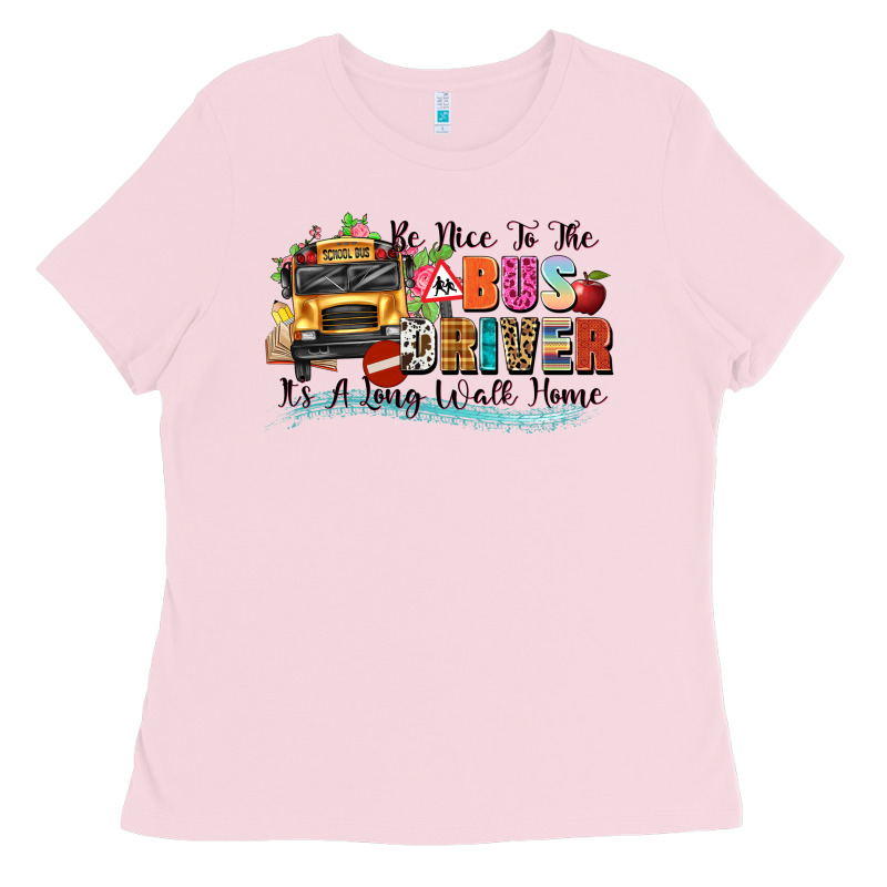Be Nice To The Bus Driver Its A Long Walk Home Ladies Tee by texasbilliewilder | Teevron