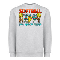 Softball Makes Me Happy You, Not So Much Heavyweight Sweatshirt | Teevron