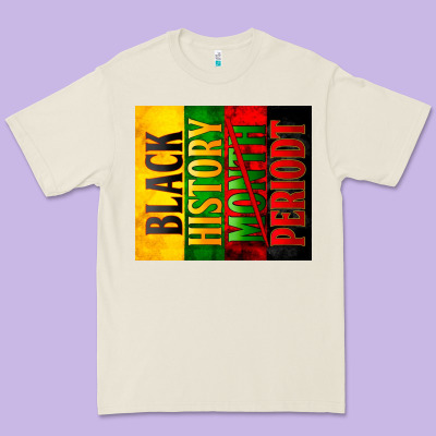 Black History Month Periodt Premium Tee Designed By Zillion Design Studio