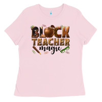 Bubblegum Pink black teacher magic melanin Ladies Tee - texasbilliewilder