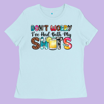 Don T Worry I Ve Had Both My Shots Ladies Tee Designed By Zillion Design Studio