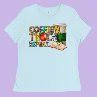 Coffee Teach Repeat Ladies Tee Designed By Texasbilliewilder