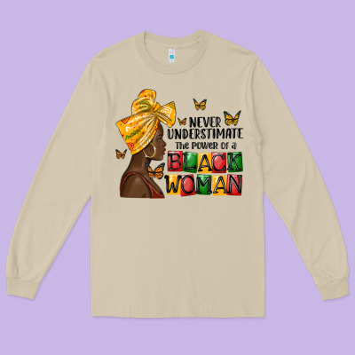 Never Understimate The Power Of A Black Woman Long Sleeve Tee Designed By Maliassmallbusiness