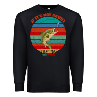 Black If It's Not About Fishing I'm Not Interested Premium Sweatshirt - Bettercallsaul