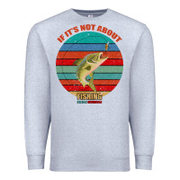 Heather Grey If It's Not About Fishing I'm Not Interested Premium Sweatshirt - Bettercallsaul