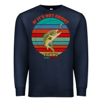 Navy If It's Not About Fishing I'm Not Interested Premium Sweatshirt - Bettercallsaul