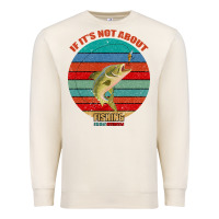 Sandshell If It's Not About Fishing I'm Not Interested Premium Sweatshirt - Bettercallsaul
