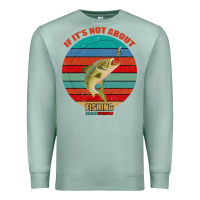 Seafoam If It's Not About Fishing I'm Not Interested Premium Sweatshirt - Bettercallsaul