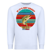 White If It's Not About Fishing I'm Not Interested Premium Sweatshirt - Bettercallsaul