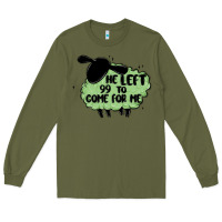 Army Green he left the 99 to come for me Long Sleeve Tee - MaliasSmallBusiness