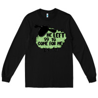 Black he left the 99 to come for me Long Sleeve Tee - MaliasSmallBusiness