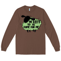 Chestnut he left the 99 to come for me Long Sleeve Tee - MaliasSmallBusiness