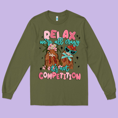 Relax We're All Crazy It's Not Competition Long Sleeve Tee Designed By Maliassmallbusiness