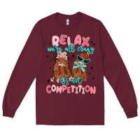 Burgundy relax we're all crazy it's not competition Long Sleeve Tee - MaliasSmallBusiness