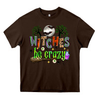 Chocolate Brown witches be crazy Heavy Core Tee - Zillion Design Studio