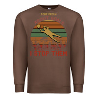 Chestnut Some Dream About Goals I Stop Them Premium Sweatshirt - Bettercallsaul