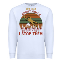 White Some Dream About Goals I Stop Them Premium Sweatshirt - Bettercallsaul