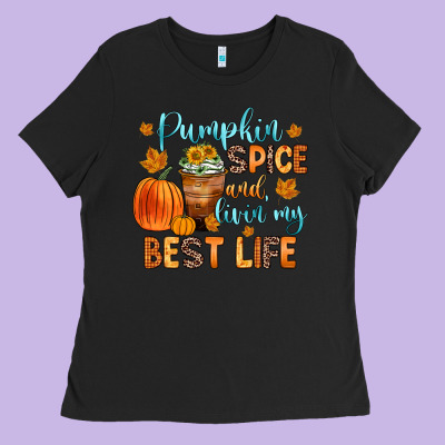 Pumpkin Spice And Livin  My Best Life Ladies Tee Designed By Zillion Design Studio