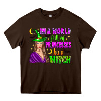 Chocolate Brown in a world full of princesses be a witch Heavy Core Tee - Zillion Design Studio