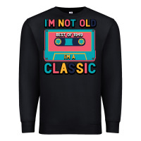 Black I'm Not Old Best Old Best Of 1949 I'M A Classic Premium Sweatshirt - Bettercallsaul