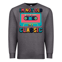 Charcoal Heather I'm Not Old Best Old Best Of 1949 I'M A Classic Premium Sweatshirt - Bettercallsaul