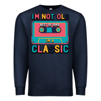 Navy I'm Not Old Best Old Best Of 1949 I'M A Classic Premium Sweatshirt - Bettercallsaul