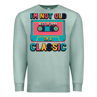 Seafoam I'm Not Old Best Old Best Of 1949 I'M A Classic Premium Sweatshirt - Bettercallsaul