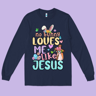 No Bunny Loves Me Like Jesus Long Sleeve Tee Designed By Maliassmallbusiness