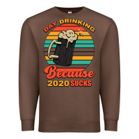 Chestnut Day drinking because 2020 sucks Premium Sweatshirt - Bettercallsaul