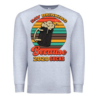 Heather Grey Day drinking because 2020 sucks Premium Sweatshirt - Bettercallsaul