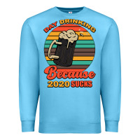 Ocean Blue Day drinking because 2020 sucks Premium Sweatshirt - Bettercallsaul