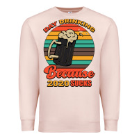Pale Pink Day drinking because 2020 sucks Premium Sweatshirt - Bettercallsaul