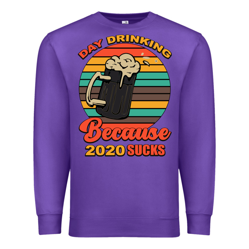 Day Drinking Because 2020 Sucks Premium Sweatshirt by Bettercallsaul | Teevron