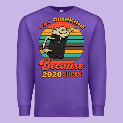 Day Drinking Because 2020 Sucks Premium Sweatshirt Designed By Bettercallsaul