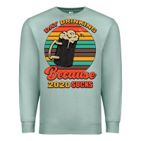 Seafoam Day drinking because 2020 sucks Premium Sweatshirt - Bettercallsaul