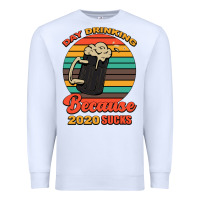 White Day drinking because 2020 sucks Premium Sweatshirt - Bettercallsaul