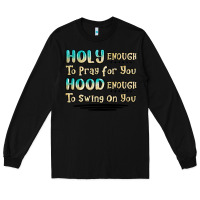 Black holy enough to pray for you hood enough to swing o Long Sleeve Tee - MaliasSmallBusiness