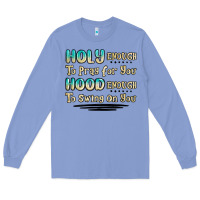Colony Blue holy enough to pray for you hood enough to swing o Long Sleeve Tee - MaliasSmallBusiness