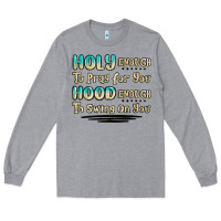 Heather Grey holy enough to pray for you hood enough to swing o Long Sleeve Tee - MaliasSmallBusiness