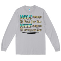 Moon Dust holy enough to pray for you hood enough to swing o Long Sleeve Tee - MaliasSmallBusiness