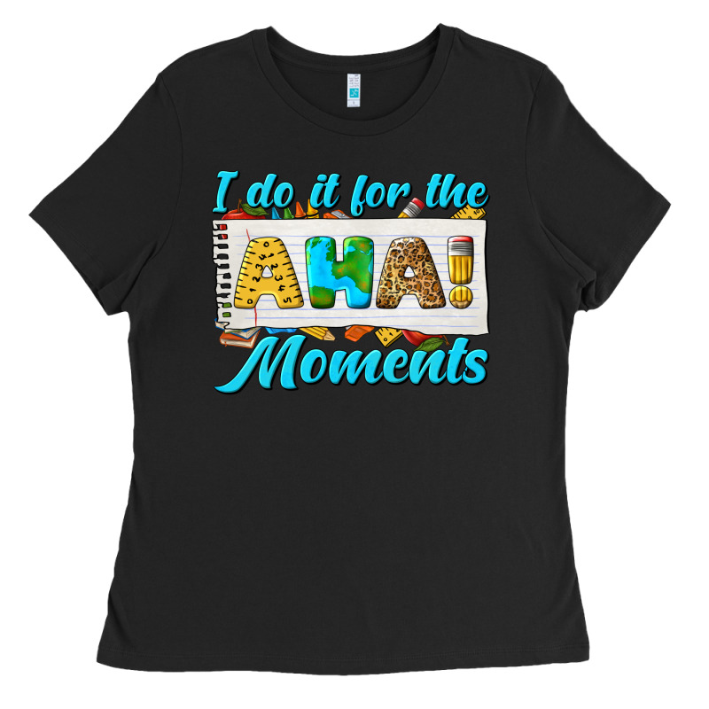I Do It For The Aha Moments Ladies Tee by texasbilliewilder | Teevron