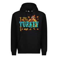 Black Talk Turkey To Me Premium Hoodie - texasbilliewilder