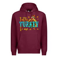 Burgundy Talk Turkey To Me Premium Hoodie - texasbilliewilder