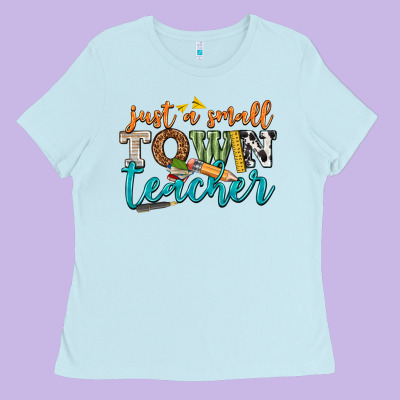 Just A Small Town Teacher Ladies Tee Designed By Texasbilliewilder