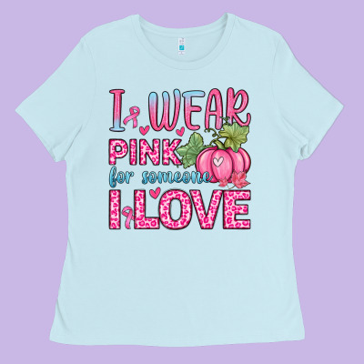 I Wear Pink For Someone I Love Ladies Tee Designed By Zillion Design Studio