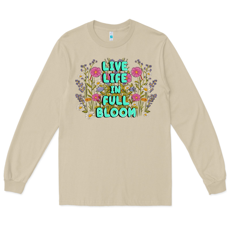 Live Life In Full Bloom Long Sleeve Tee by MaliasSmallBusiness | Teevron