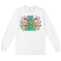 White live life in full bloom Long Sleeve Tee - MaliasSmallBusiness